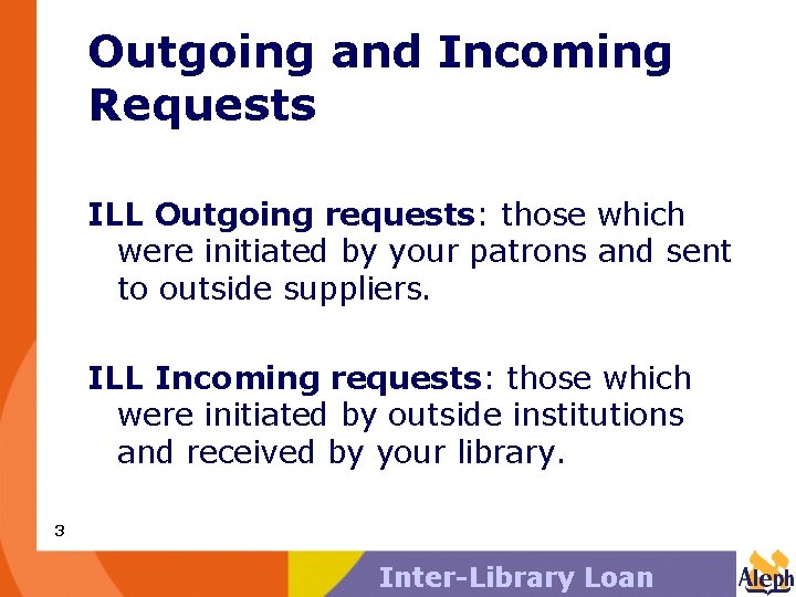 Outgoing and Incoming Requests ILL Outgoing requests: those which were initiated by your patrons