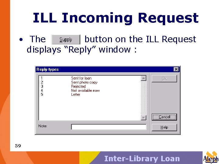ILL Incoming Request • The button on the ILL Request displays “Reply” window :