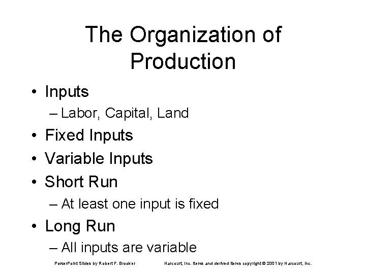 The Organization of Production • Inputs – Labor, Capital, Land • Fixed Inputs •