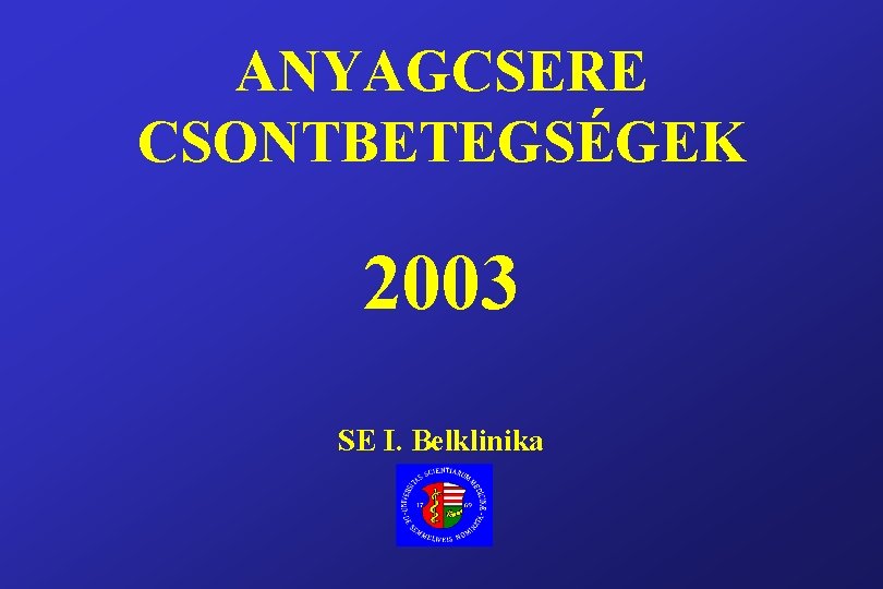 ANYAGCSERE CSONTBETEGSÉGEK 2003 SE I. Belklinika 