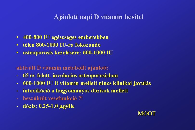 Ajánlott napi D vitamin bevitel • 400 -800 IU egészséges emberekben • télen 800