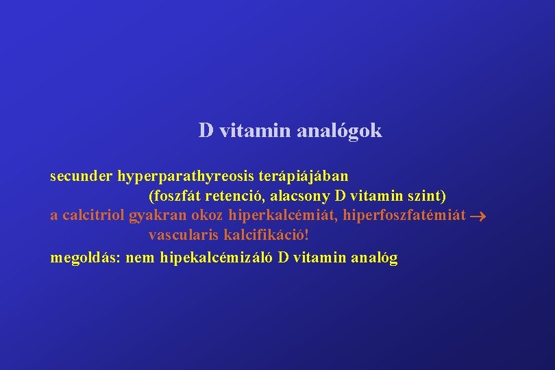 D vitamin analógok secunder hyperparathyreosis terápiájában (foszfát retenció, alacsony D vitamin szint) a calcitriol