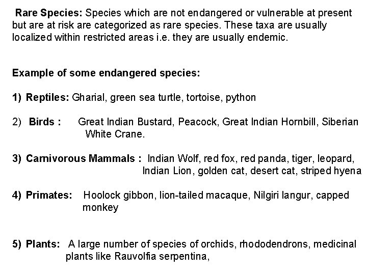 Rare Species: Species which are not endangered or vulnerable at present but are at
