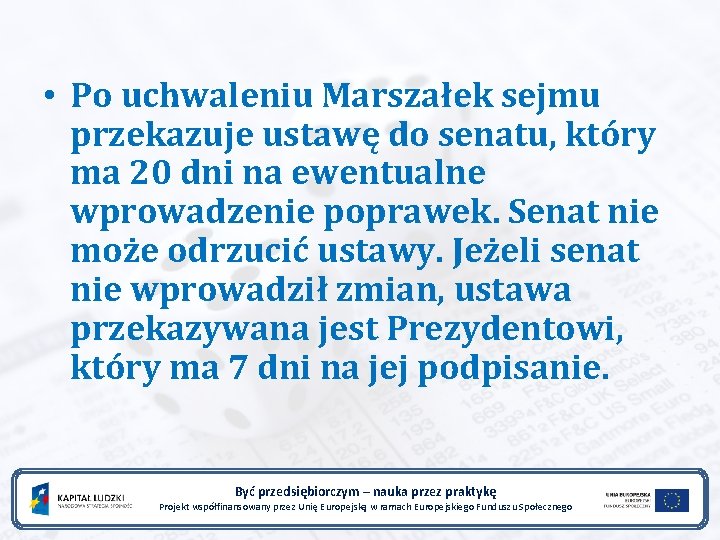  • Po uchwaleniu Marszałek sejmu przekazuje ustawę do senatu, który ma 20 dni