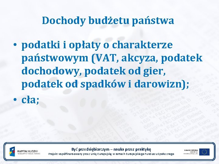 Dochody budżetu państwa • podatki i opłaty o charakterze państwowym (VAT, akcyza, podatek dochodowy,