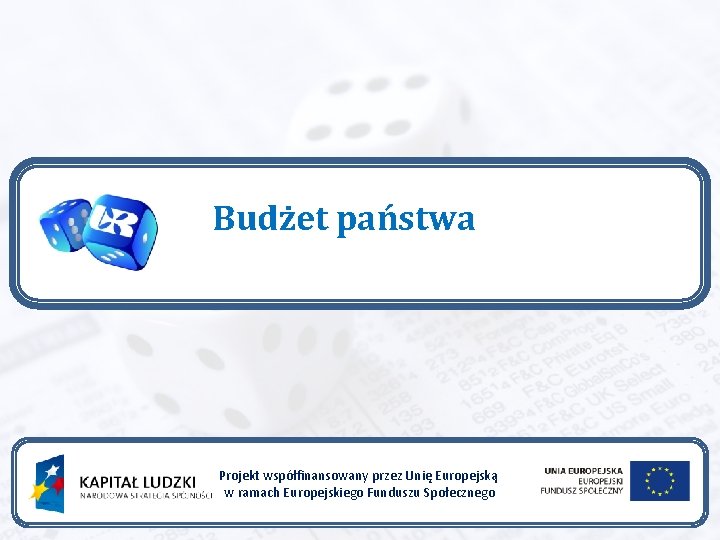 Budżet państwa Projekt współfinansowany przez Unię Europejską w ramach Europejskiego Funduszu Społecznego 