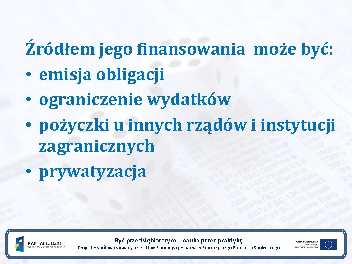 Źródłem jego finansowania może być: • emisja obligacji • ograniczenie wydatków • pożyczki u