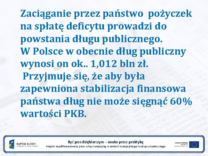 Zaciąganie przez państwo pożyczek na spłatę deficytu prowadzi do powstania długu publicznego. W Polsce