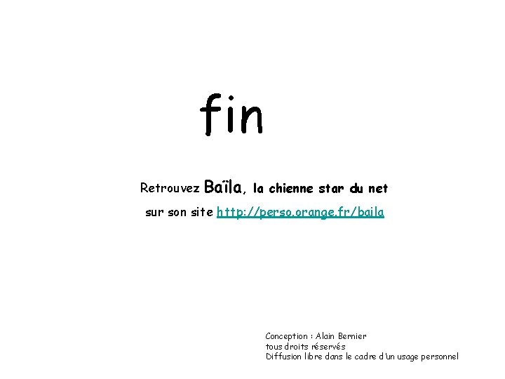 fin Retrouvez Baïla, la chienne star du net sur son site http: //perso. orange.