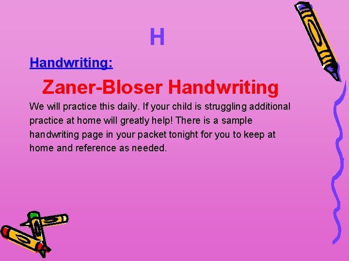 H Handwriting: Zaner-Bloser Handwriting We will practice this daily. If your child is struggling