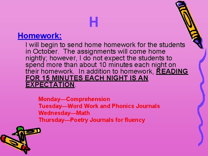 H Homework: I will begin to send homework for the students in October. The
