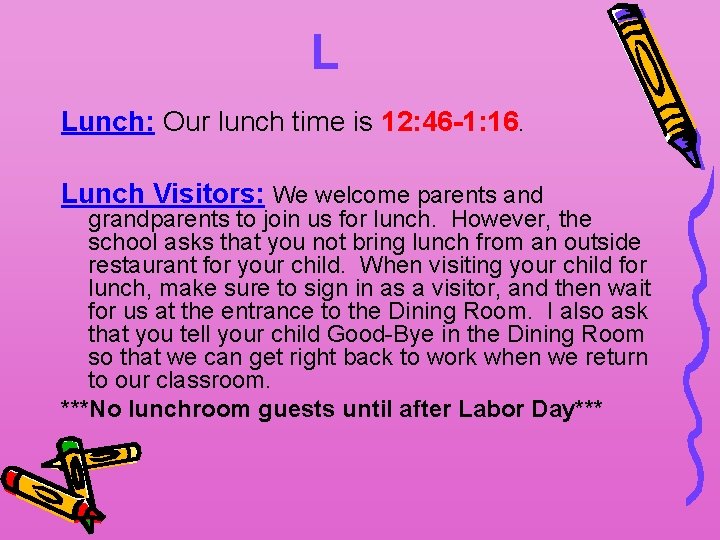 L Lunch: Our lunch time is 12: 46 -1: 16. Lunch Visitors: We welcome