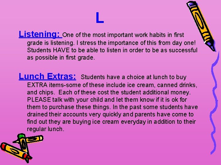 L Listening: One of the most important work habits in first grade is listening.