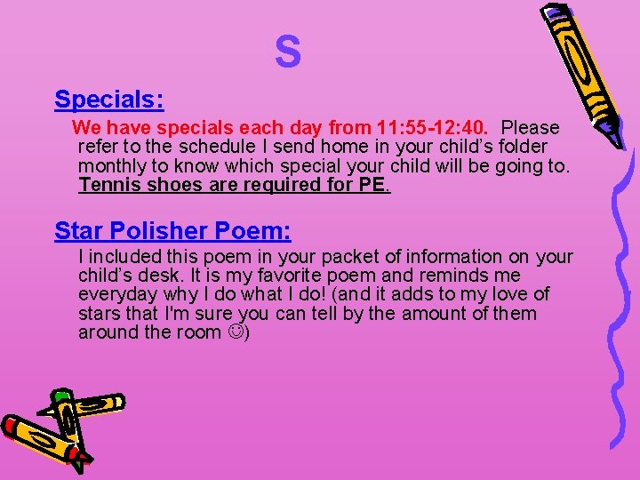 S Specials: We have specials each day from 11: 55 -12: 40. Please refer