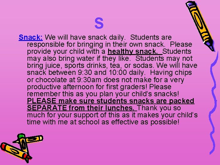 S Snack: We will have snack daily. Students are responsible for bringing in their