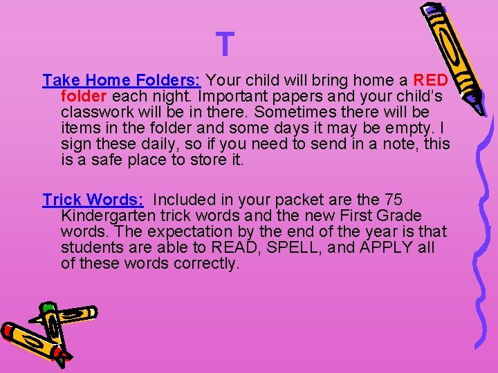 T Take Home Folders: Your child will bring home a RED folder each night.