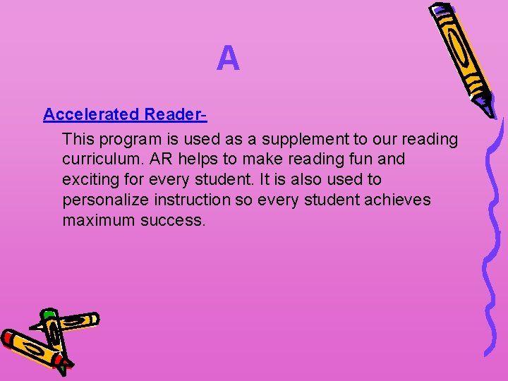 A Accelerated Reader. This program is used as a supplement to our reading curriculum.