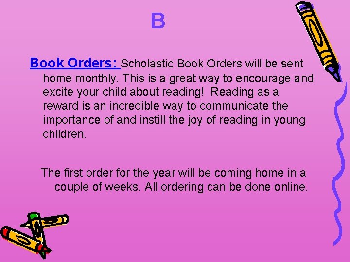 B Book Orders: Scholastic Book Orders will be sent home monthly. This is a