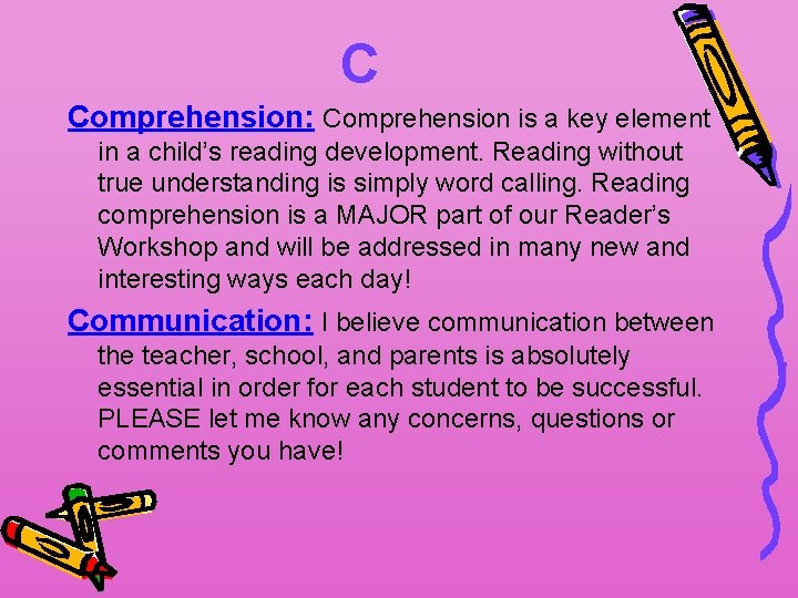 C Comprehension: Comprehension is a key element in a child’s reading development. Reading without