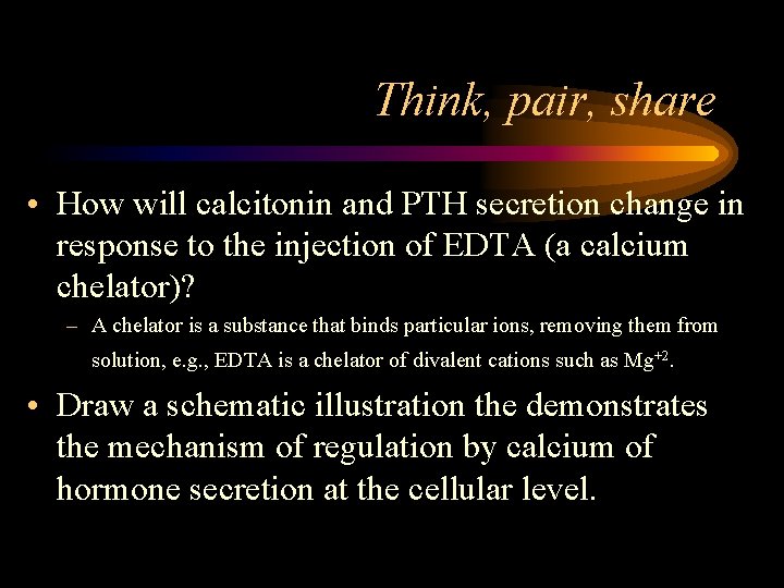 Think, pair, share • How will calcitonin and PTH secretion change in response to