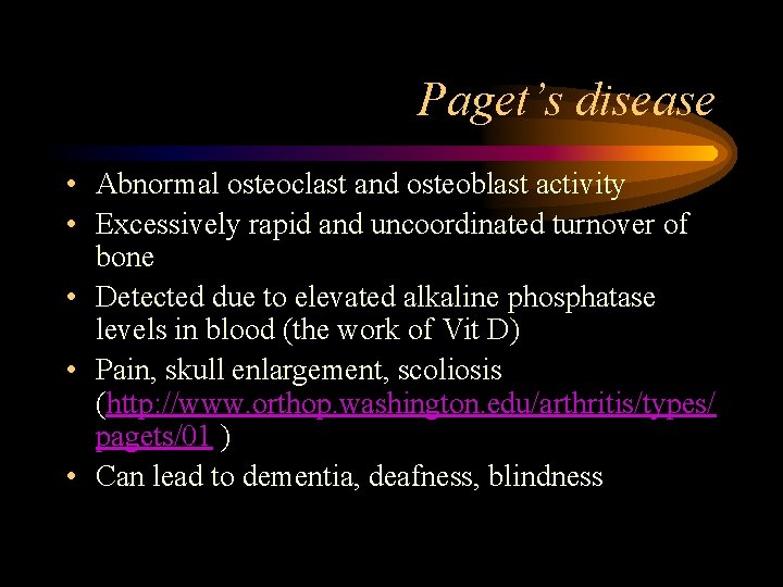 Paget’s disease • Abnormal osteoclast and osteoblast activity • Excessively rapid and uncoordinated turnover