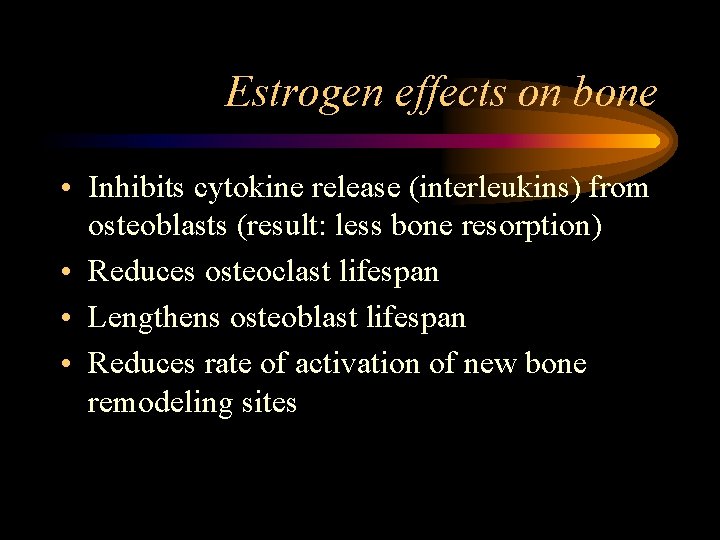 Estrogen effects on bone • Inhibits cytokine release (interleukins) from osteoblasts (result: less bone