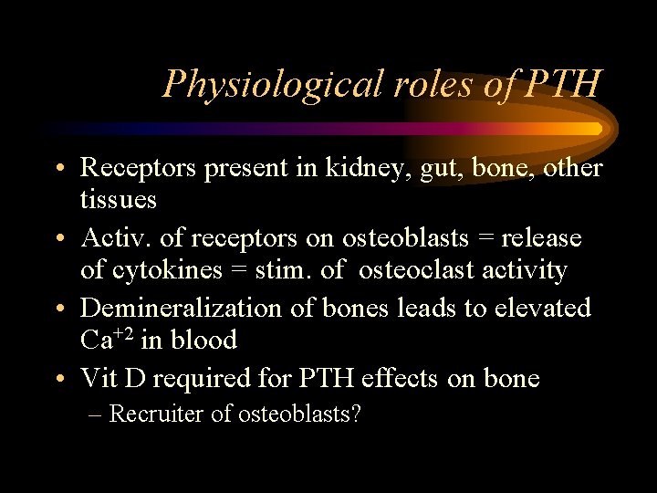 Physiological roles of PTH • Receptors present in kidney, gut, bone, other tissues •