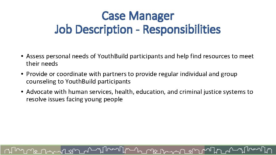 Case Manager Job Description - Responsibilities • Assess personal needs of Youth. Build participants