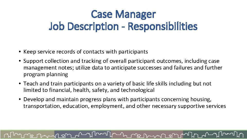 Case Manager Job Description - Responsibilities • Keep service records of contacts with participants