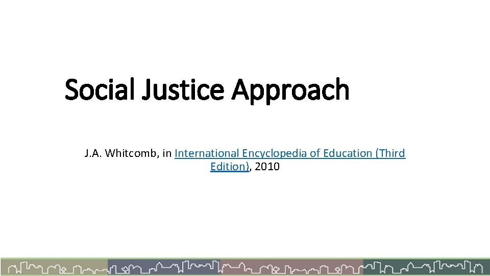 Social Justice Approach J. A. Whitcomb, in International Encyclopedia of Education (Third Edition), 2010