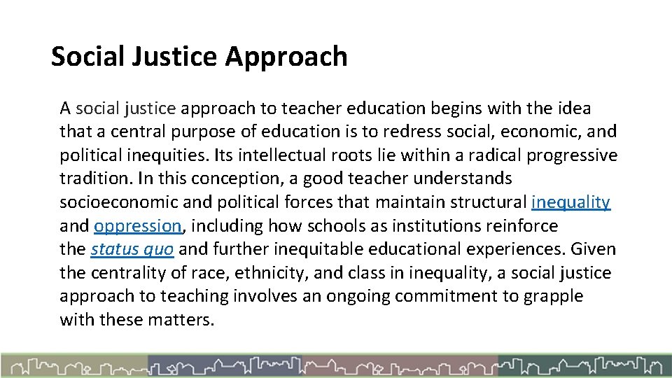 Social Justice Approach A social justice approach to teacher education begins with the idea