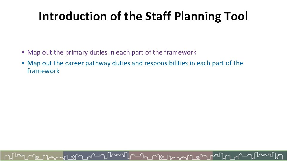 Introduction of the Staff Planning Tool • Map out the primary duties in each