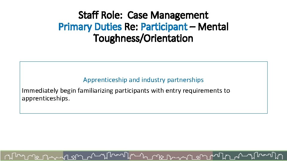 Staff Role: Case Management Primary Duties Re: Participant – Mental Toughness/Orientation Apprenticeship and industry