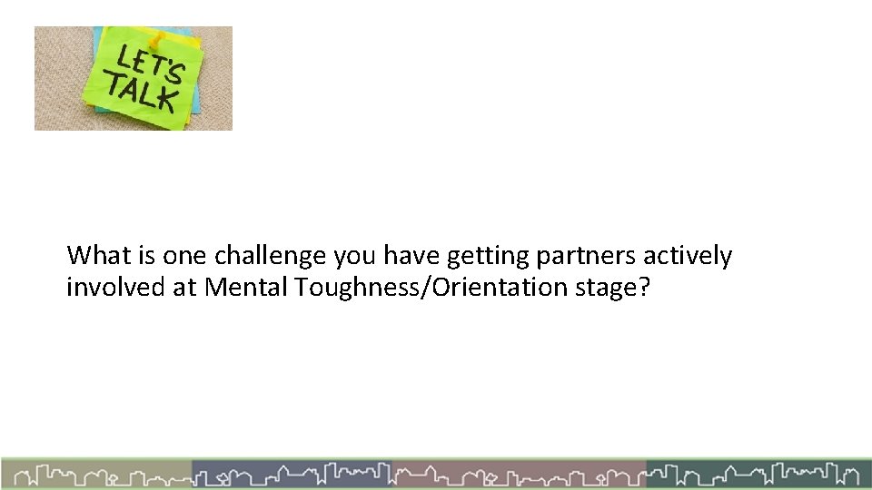 Let’s Talk What is one challenge you have getting partners actively involved at Mental