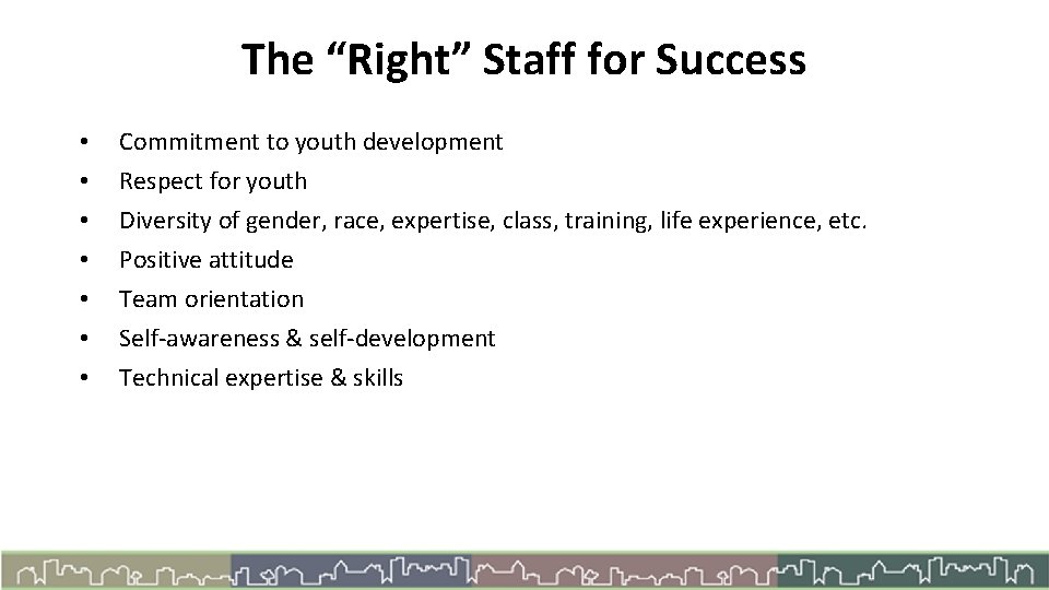 The “Right” Staff for Success • • Commitment to youth development Respect for youth