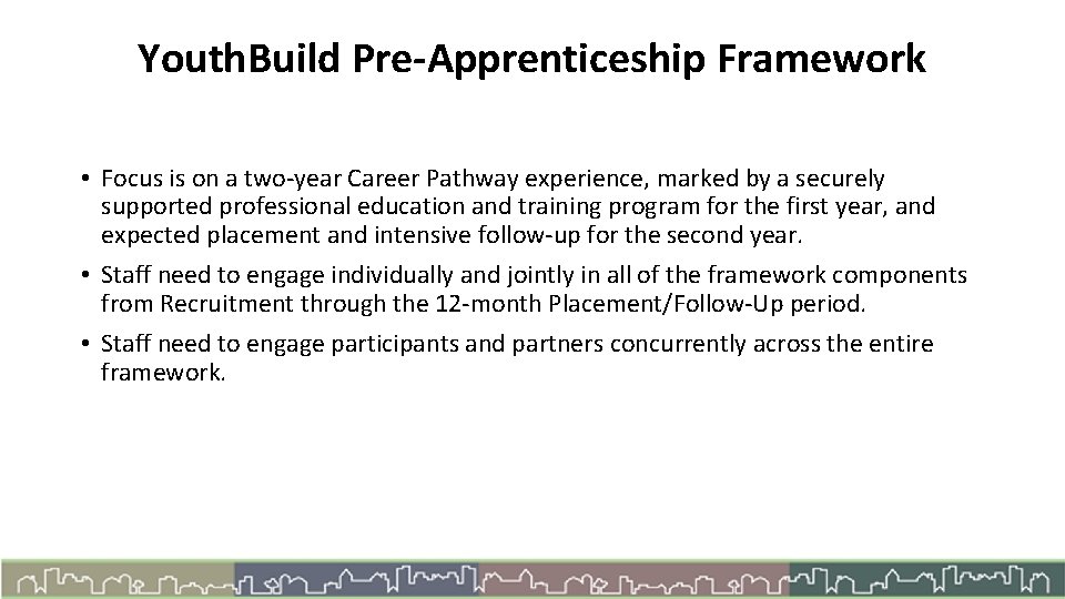 Youth. Build Pre-Apprenticeship Framework • Focus is on a two-year Career Pathway experience, marked