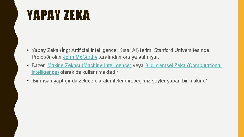 YAPAY ZEKA • Yapay Zeka (İng: Artificial Intelligence, Kısa: AI) terimi Stanford Üniversitesinde Profesör