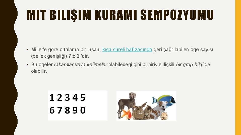 MIT BILIŞIM KURAMI SEMPOZYUMU • Miller'e göre ortalama bir insan, kısa süreli hafızasında geri
