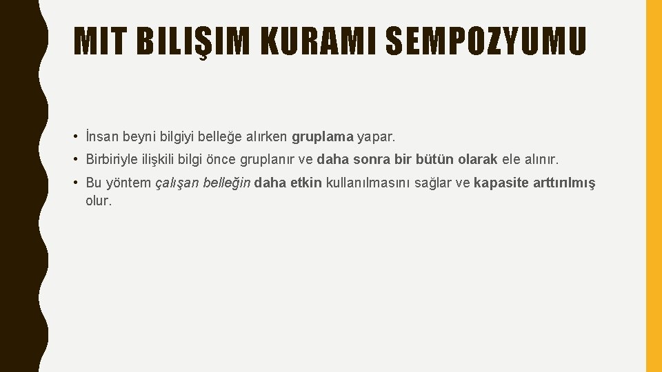 MIT BILIŞIM KURAMI SEMPOZYUMU • İnsan beyni bilgiyi belleğe alırken gruplama yapar. • Birbiriyle