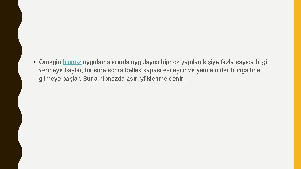  • Örneğin hipnoz uygulamalarında uygulayıcı hipnoz yapılan kişiye fazla sayıda bilgi vermeye başlar,