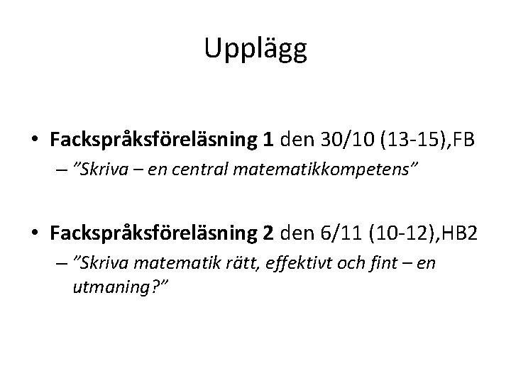 Upplägg • Fackspråksföreläsning 1 den 30/10 (13 -15), FB – ”Skriva – en central