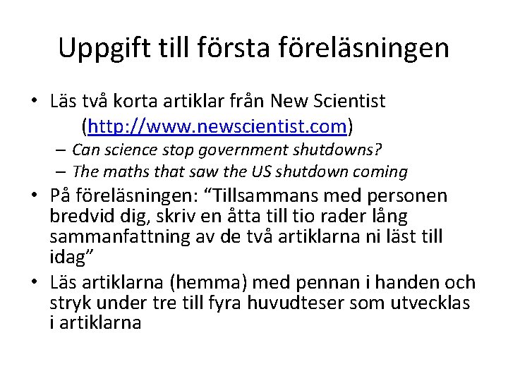 Uppgift till första föreläsningen • Läs två korta artiklar från New Scientist (http: //www.