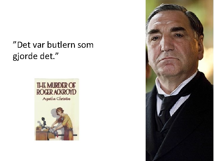 ”Det var butlern som gjorde det. ” 