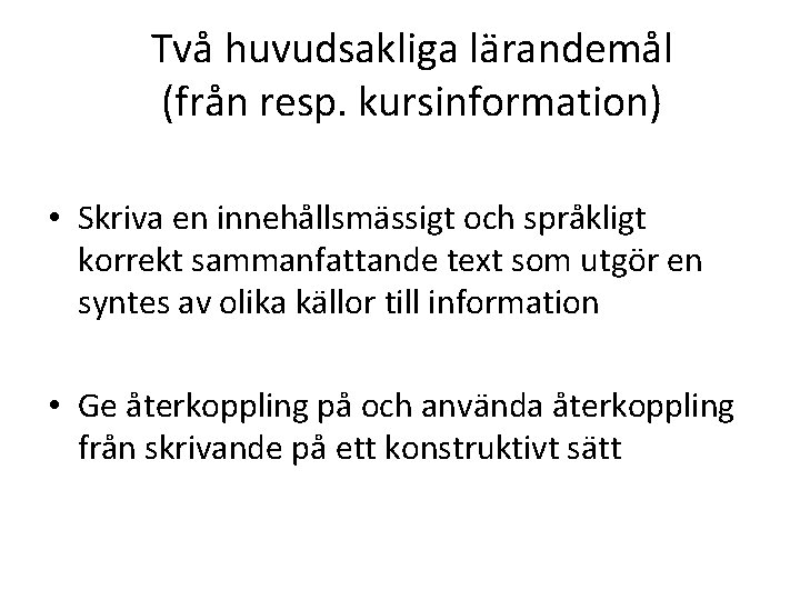 Två huvudsakliga lärandemål (från resp. kursinformation) • Skriva en innehållsmässigt och språkligt korrekt sammanfattande