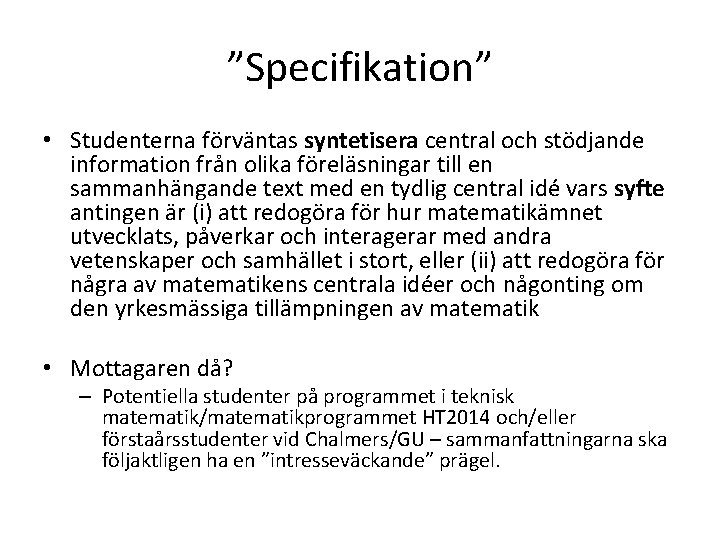 ”Specifikation” • Studenterna förväntas syntetisera central och stödjande information från olika föreläsningar till en