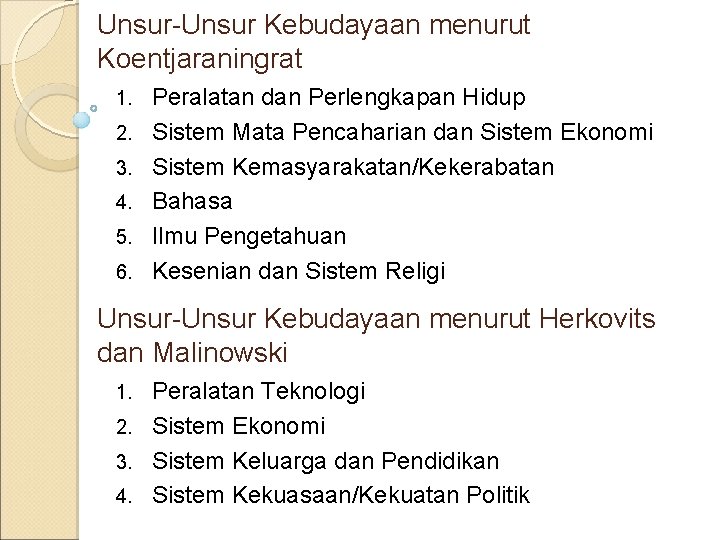 Unsur-Unsur Kebudayaan menurut Koentjaraningrat 1. 2. 3. 4. 5. 6. Peralatan dan Perlengkapan Hidup