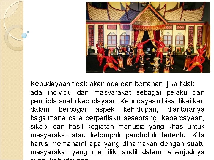 Kebudayaan tidak akan ada dan bertahan, jika tidak ada individu dan masyarakat sebagai pelaku