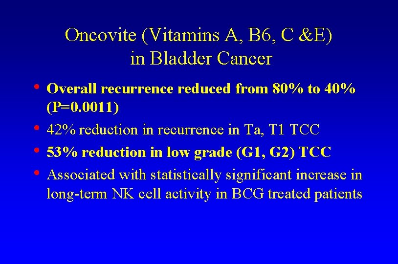 Oncovite (Vitamins A, B 6, C &E) in Bladder Cancer • Overall recurrence reduced