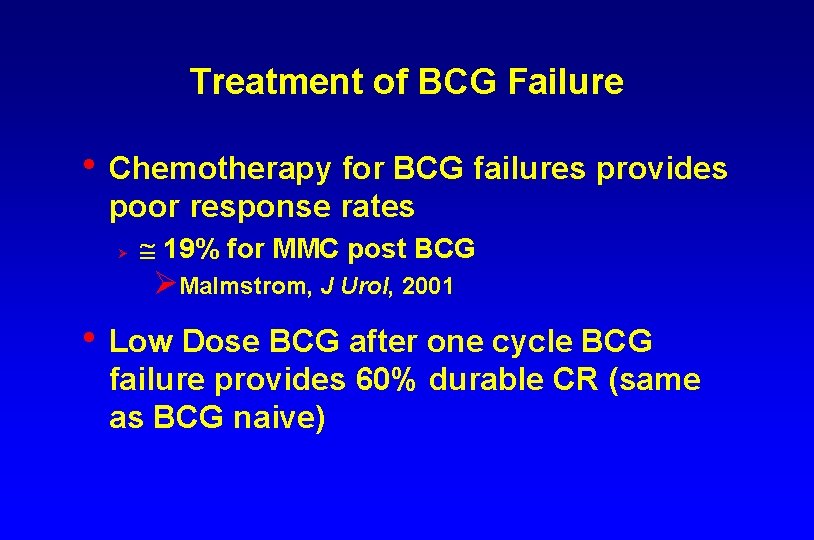 Treatment of BCG Failure • Chemotherapy for BCG failures provides poor response rates Ø