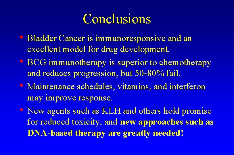 Conclusions • Bladder Cancer is immunoresponsive and an • • • excellent model for
